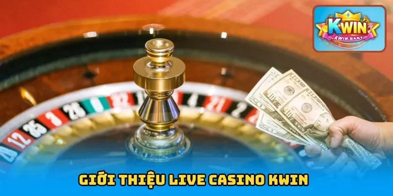 Giới thiệu live casino KWIN