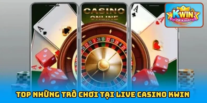TOP những trò chơi tại live casino KWIN